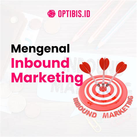 Optibis Mengenal Inbound Marketing Strategi Untuk Menarik Dan