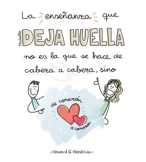 la ensenanza  deja huella  es la  se hace de cabeza  cabeza