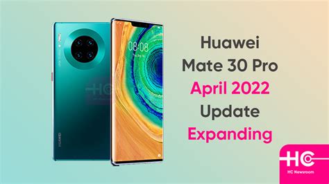 Huawei Mate 30 Pro April 2022 Emui Update Is Expanding [global] Huawei Central