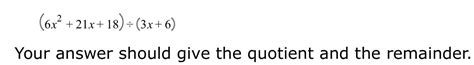 Solved 6x2 21x 18 ÷ 3x 6 Your Answer Should Give The