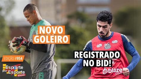 Santos Registra Jo O Basso Tem Goleiro Novo Chegando Live Youtube