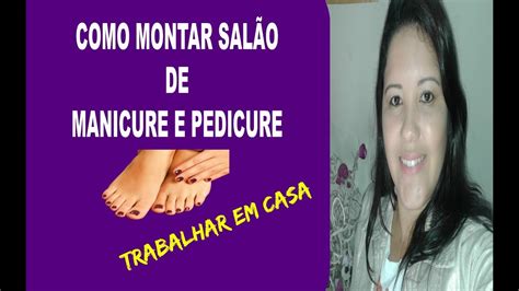 Como Montar Um Salão De Manicure E Pedicure Em Casa I Primeiros Passos