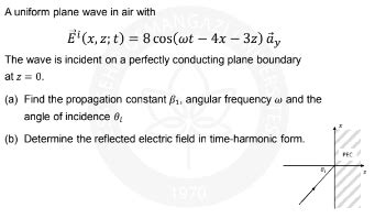 Answered A uniform plane wave in air with E¹ x z t 8 cos wt 4x