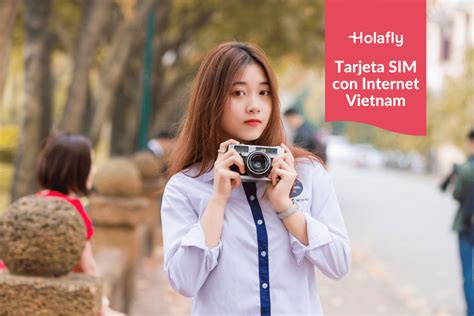 Mejor Tarjeta Sim Para Viajar A Vietnam Tarifas Y Precios Holafly