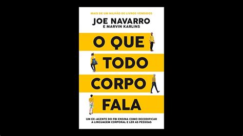 Resumo Do Livro O Que Todo Corpo Fala Joe Navarro E Marvin Karlins