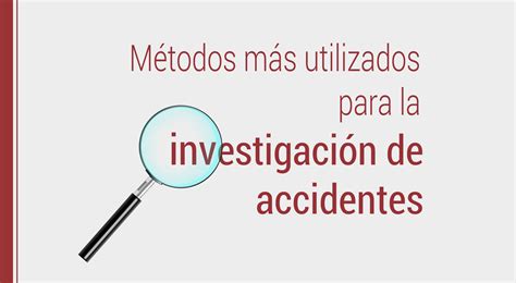 Los Métodos Más Utilizados Para La Investigación De Accidentes