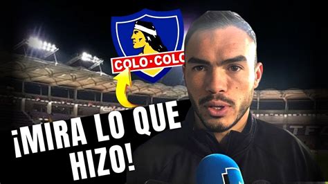 Urgente Suazo Sorprende A La Hinchada De Colo Colo Y Despierta