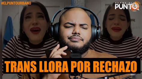 Mujer Trans Llora Por Ser Rechazada Trans Youtube