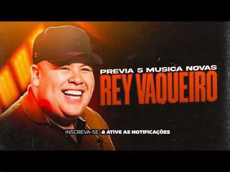 REY VAQUEIRO PRÉVIA 5 MUSICAS NOVAS REPERTÓRIO NOVO 2024 YouTube