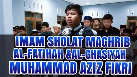 IMAM SHOLAT MERDU SURAH ALFATIHAH AL GHASIYAH MUHAMMAD AZIZ FIKRI