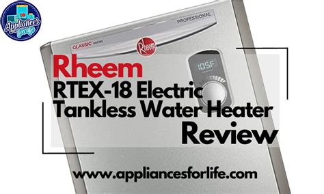 Rheem Rtex Electric Tankless Water Heater Review Appliances For Life