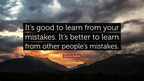 Warren Buffett Quote Its Good To Learn From Your Mistakes Its