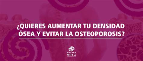 ¿quieres Aumentar Tu Densidad ósea Y Evitar La Osteoporosis Centro MÉtodo Grez