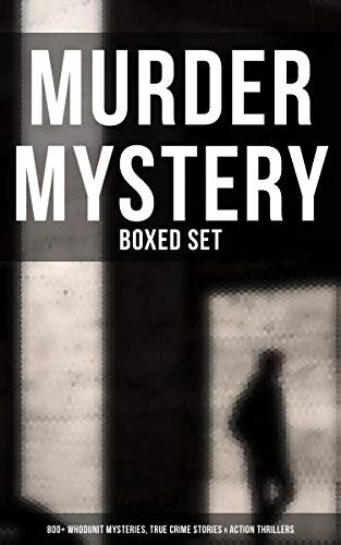 Murder Mystery Boxed Set 800 Whodunit Mysteries True Crime Stories And Action Thrillers