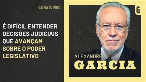 Alexandre Garcia Difícil entender o ativismo judicial Gazeta do Povo