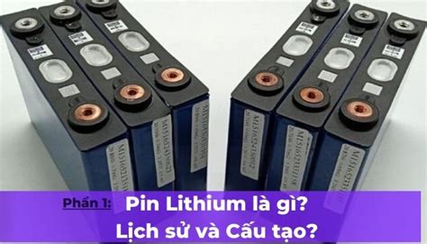 Pin Lithium là gì Phần 1 Lịch sử và Thành phần cấu tạo của Pin