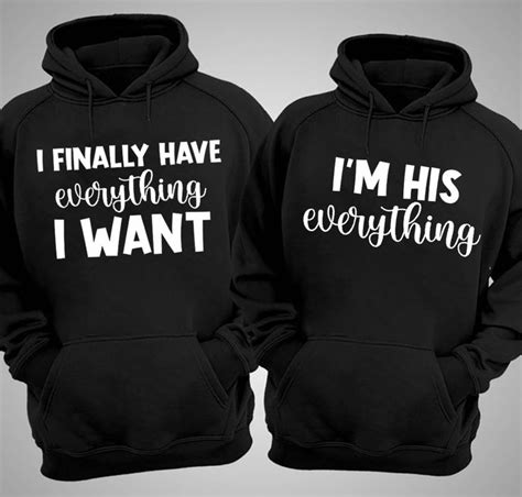 Matching Couple Hoodies I Finally Have Everything I Want Im His