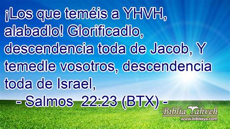 Salmos 22 23 BTX Los que teméis a YHVH alabadlo Glorific