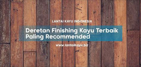 Deretan Finishing Kayu Terbaik Yang Paling Recommended