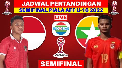 Jadwal Semifinal Aff U Indonesia Vs Myanmar Semifinal Piala