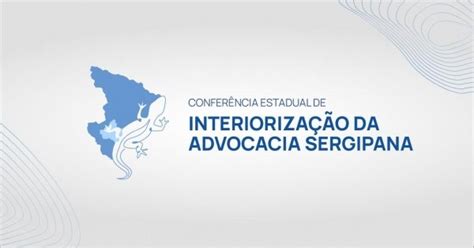 Confer Ncia Estadual De Interioriza O Da Advocacia Sergipana