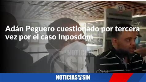 Adán Peguero cuestionado por tercera vez por el caso Inposdom YouTube