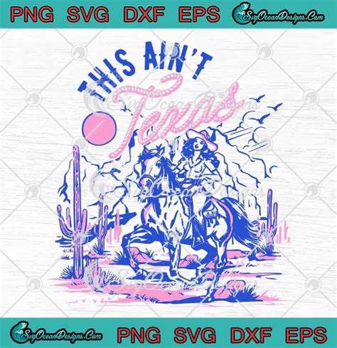 This Aint Texas Desert Cowgirl Svg Beyonce Lyrics Texas Hold Em Svg