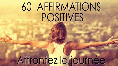 60 Affirmations Positives Pour Affronter La Journée Youtube