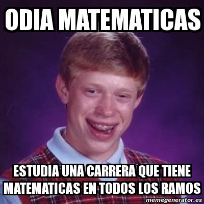 Meme Bad Luck Brian ODIA Matematicas Estudia Una Carrera Que Tiene