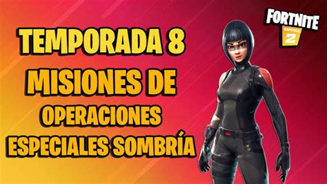 Misiones de Operaciones Especiales Sombría en Fortnite Temporada 8