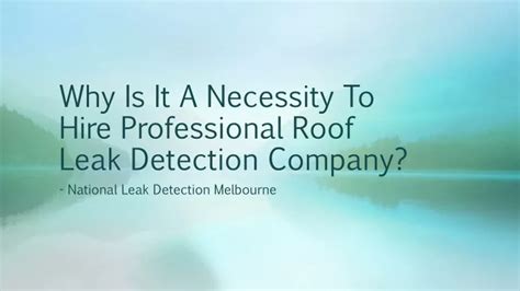 Ppt Why Is It A Necessity To Hire Professional Roof Leak Detection