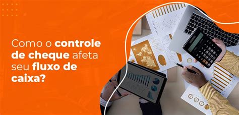 Controle De Cheques Saiba Como Fazer De Forma Correta