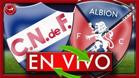 Nacional Vs Albion Fecha En Vivo Pe Arol Vs Boston River En Vivo