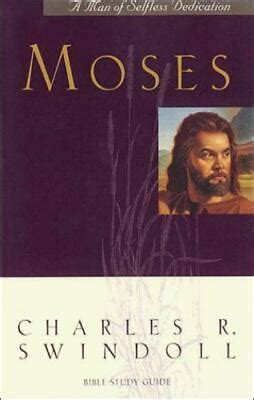 Moses A Man Of Selfless Dedication By Swindoll Charles R Dr