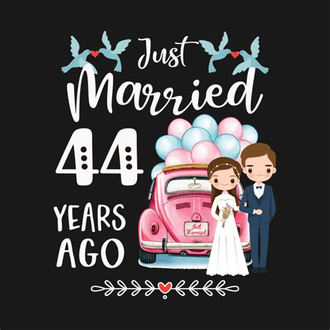 44th Anniversary Just Married 44 Years Ago 44th Wedding Anniversary