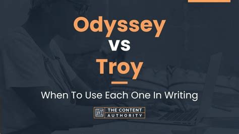 Odyssey Vs Troy When To Use Each One In Writing