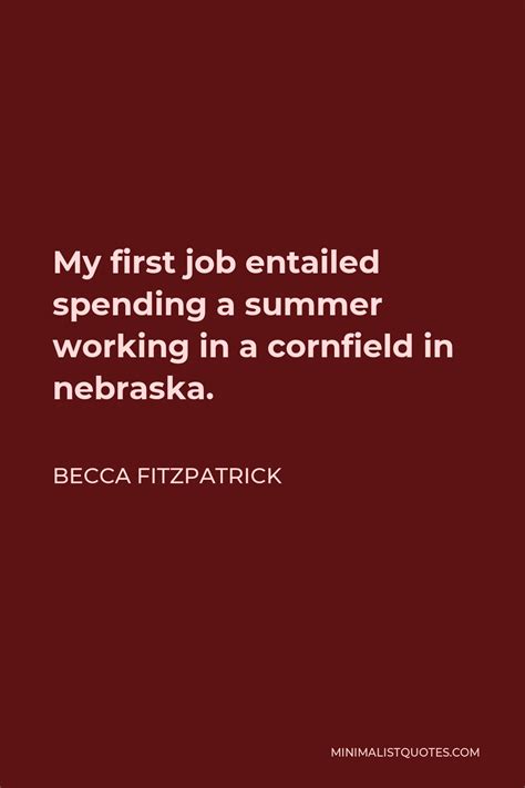 Becca Fitzpatrick Quote My First Job Entailed Spending A Summer Working In A Cornfield In Nebraska