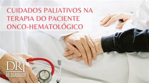 CUIDADOS PALIATIVOS NA TERAPIA DO PACIENTE ONCO HEMATOLÓGICO Dri Ao