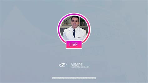 Live Dr Cl Udio Vieira Visare Hospital De Olhos Youtube