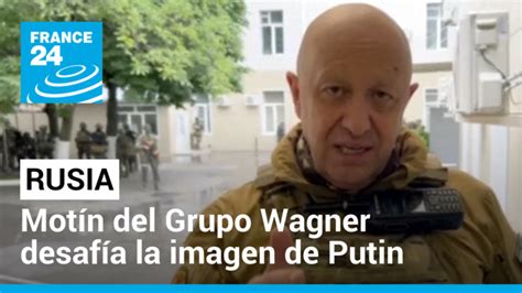 Rebelión del Grupo Wagner rupturas internas en Rusia o táctica de