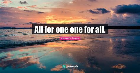 All For One One For All Quote By Alexander Dumas QuotesLyfe