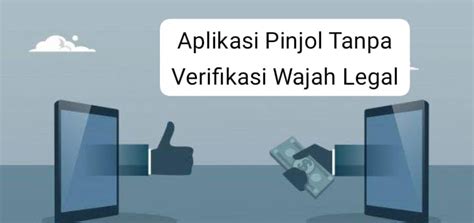 5 Aplikasi Pinjol Tanpa Verifikasi Wajah Ini Sediakan Limit Hingga 20