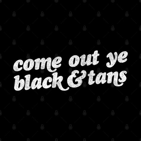 Come Out Ye Black And Tans! Irish Pride Design - Come Out Ye Black And Tans - Tapestry | TeePublic