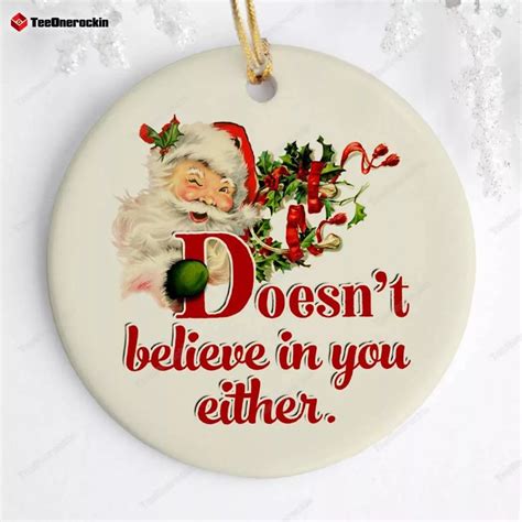 Santa Doesn T Believe In You Either Ornament 2023