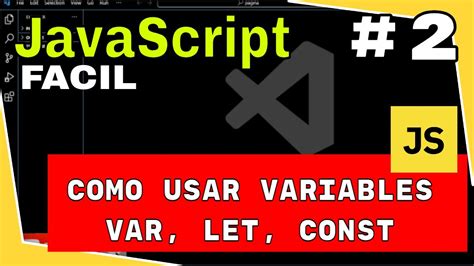 Curso Tutorial Java Script Como Declarar Y Usar Variables Let Var Const