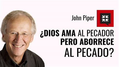 Dios aborrece al pecado pero ama al pecador Es bíblico John