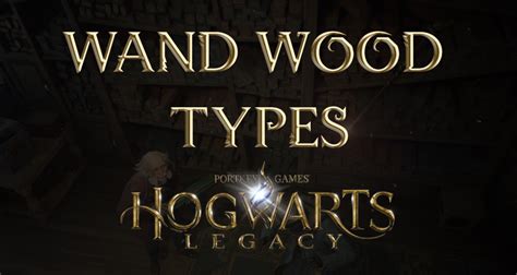 Wand Wood Types - Hogwarts Legacy - EIP Gaming