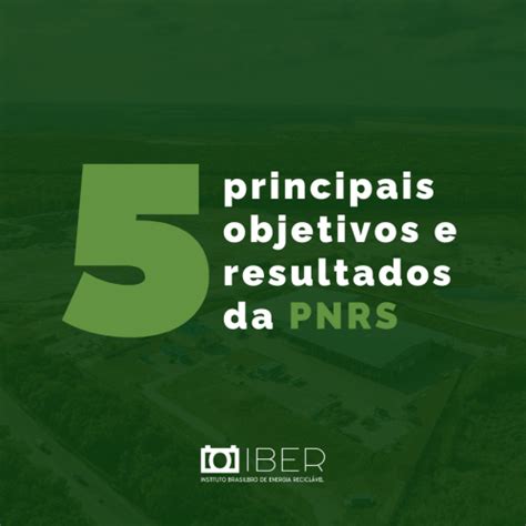 Os 5 Principais Objetivos E Resultados Da Pnrs • Iber