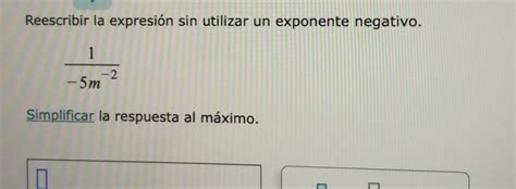 Solved Reescribir la expresión sin utilizar un exponente negativo 1