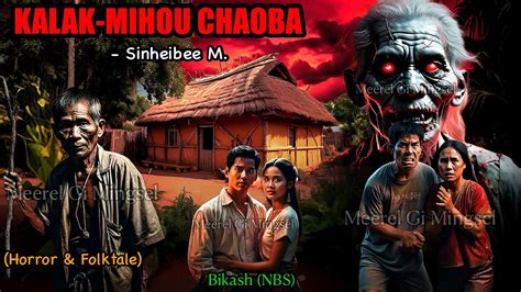 Manipuri Horror Story KALAKMIHOU CHAOBA Manipuri Full Horror Story